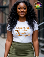 Educated Motivated Elevated Melanated Sublimation Shirt Transfer