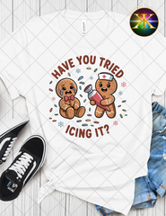 Have You Tried Icing It Sublimation Shirt Transfer