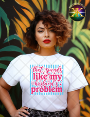 Husband's Problem Sublimation Shirt Transfer