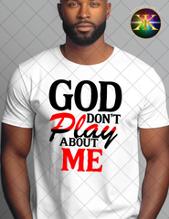 God Don't Play About Me Sublimation Shirt Transfer