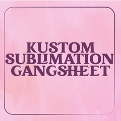Kustom Sublimation Gangsheet