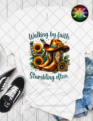 Walk by Faith, Stumbling Often Sublimation Shirt Transfer